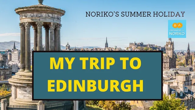 [JPN CC ] Noriko's Summer Holiday - Edinburgh 2021