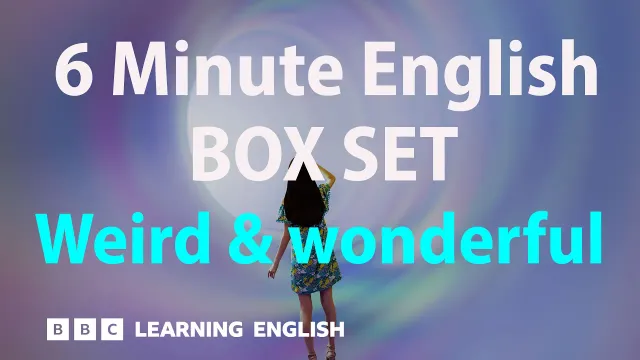 BOX SET: 6 Minute English - 'Weird & wonderful' English mega-class! 30 minutes of new vocab!