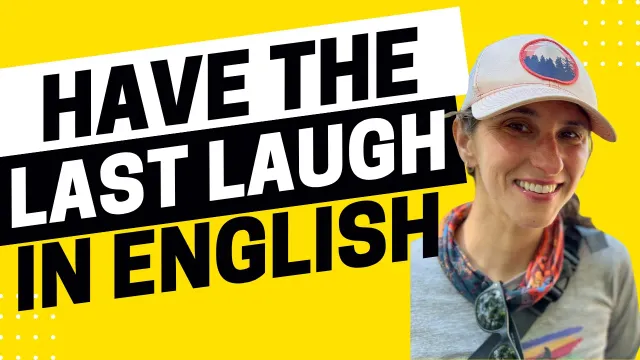 2702 - Have the Last Laugh With These English Idioms
