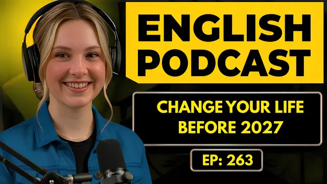 English Podcast for Learning English | Real English Conversation | CHANGE YOUR LIFE BEFORE 2027