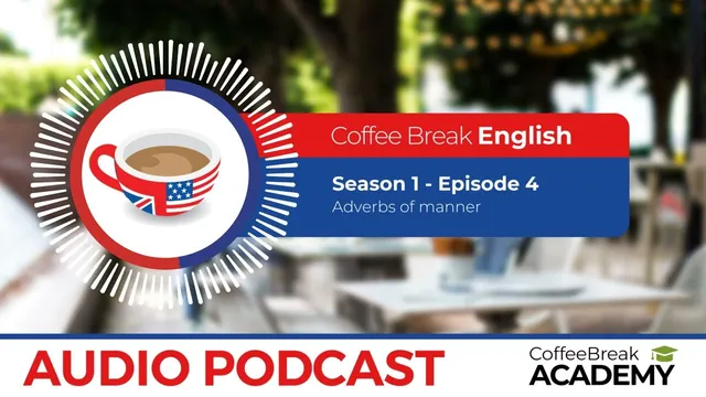 Adverbs of manner in English | Coffee Break English Podcast S1E04