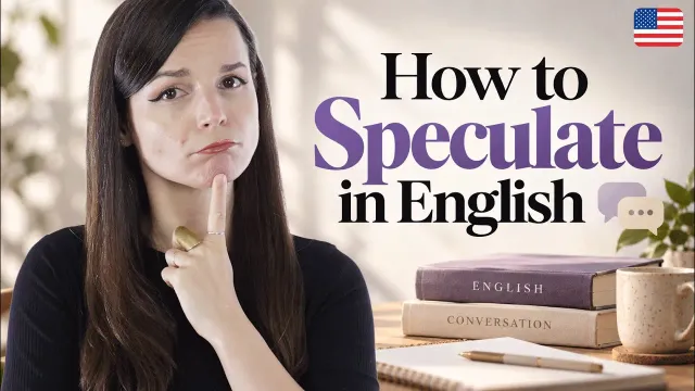 Sound Natural: How to Speculate & Express Possibility in English