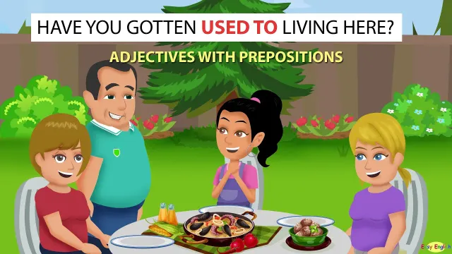 Have You Gotten Used to Living Here? - Adjectives with Prepositions