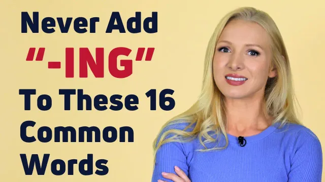 NEVER Add "-ING" to These 16 Common Words
