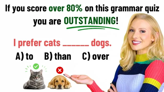 If you score over 80% (20/25) on this grammar test, your English is OUTSTANDING!