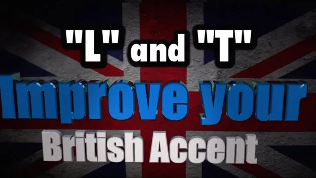How to Get a British Accent - Lesson 7 - "L and T pronunciation"