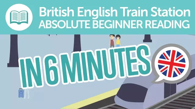 British English Train Station Reading Comprehension for Absolute Beginners