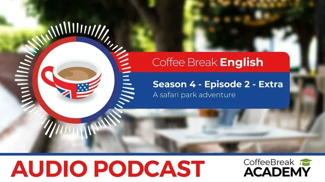 A safari park adventure | Coffee Break English Podcast S4E02 extra