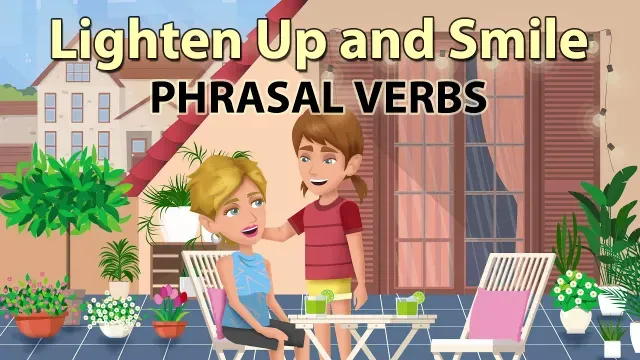 Lighten Up and Smile - Phrasal Verbs