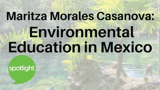 Maritza Morales Casanova: Environmental Education in Mexico | practice English with Spotlight