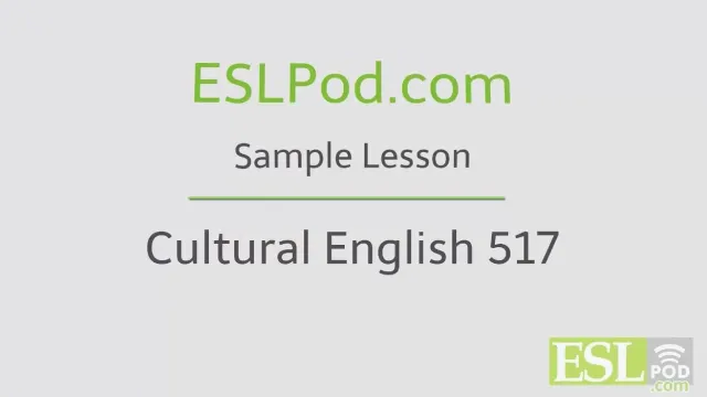 ESLPod.com's Free English Lessons: Cultural English 517