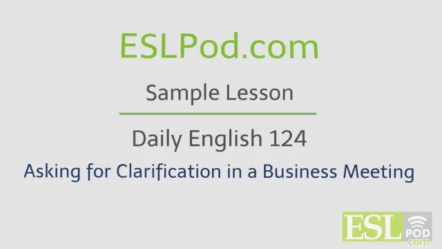 ESLPod.com's Free English Lessons: Daily English 124 - Asking for Clarification