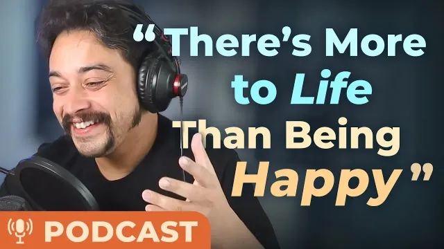 Why Searching for HAPPINESS Can Make You UNHAPPY — Podcast