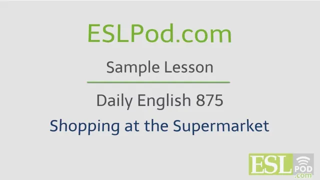 ESLPod.com's Free English Lessons: Daily English 875 - Shopping at the Supermarket